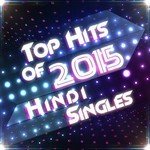 Top Hits of 2015 - Hindi Singles - Raga Song Download